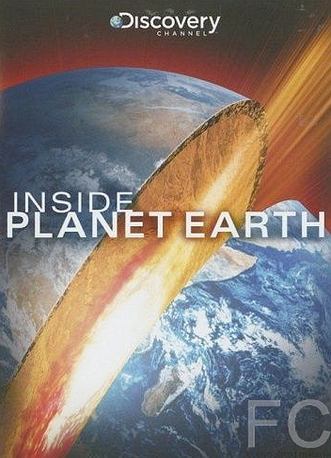 Смотреть онлайн Discovery: Внутри планеты Земля / Inside Planet Earth (2009)