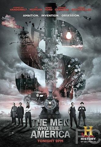 Люди, построившие Америку / The Men Who Built America (2012)