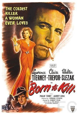 Смотреть онлайн Рожденный убивать / Born to Kill (1947)